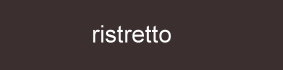 Farbe_ristretto_cette59340c1e5729e